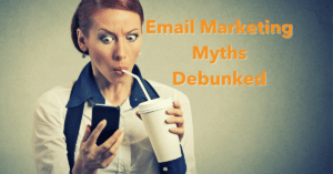Email Marketing Myths Debunked