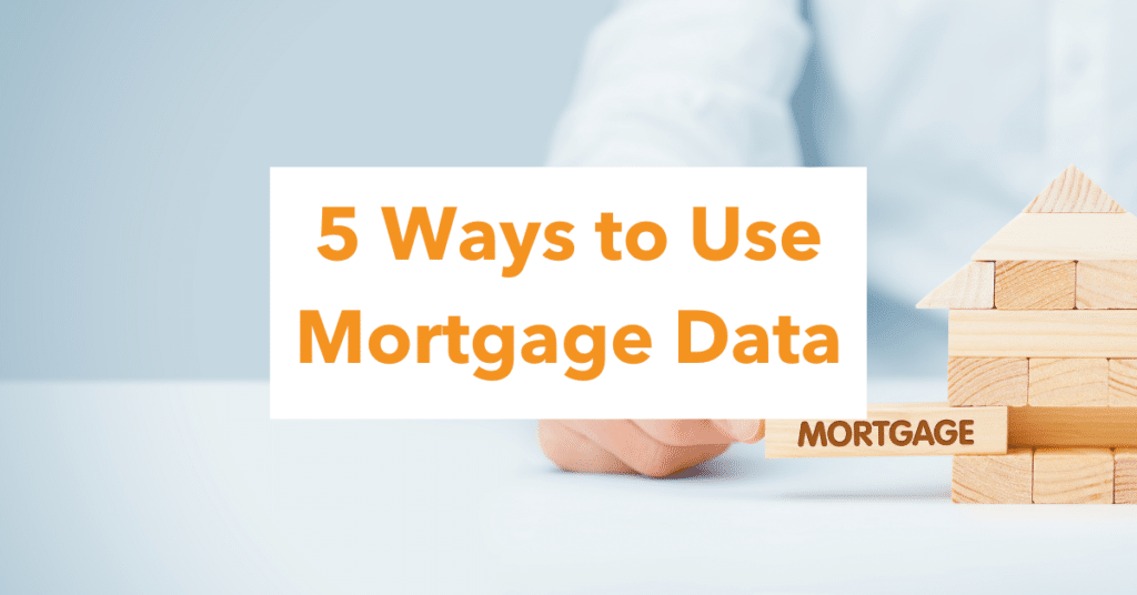 5 Ways to Use Mortgage Data