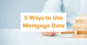 5 Ways to Use Mortgage Data
