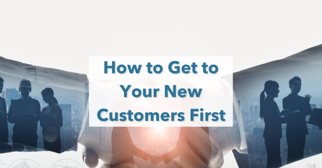 How to Get to Your New Customers First