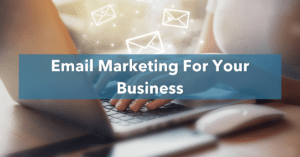 Email Marketing For Your Business